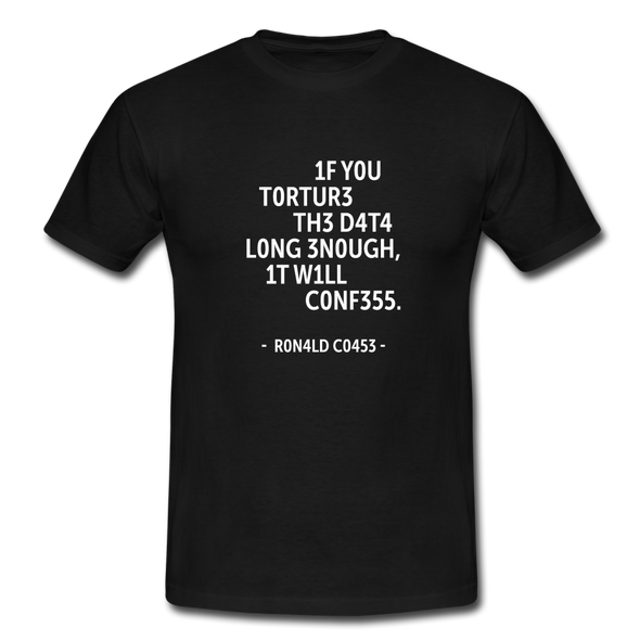 Männer T-Shirt: If you torture the data long enough, it will confess. - Schwarz
