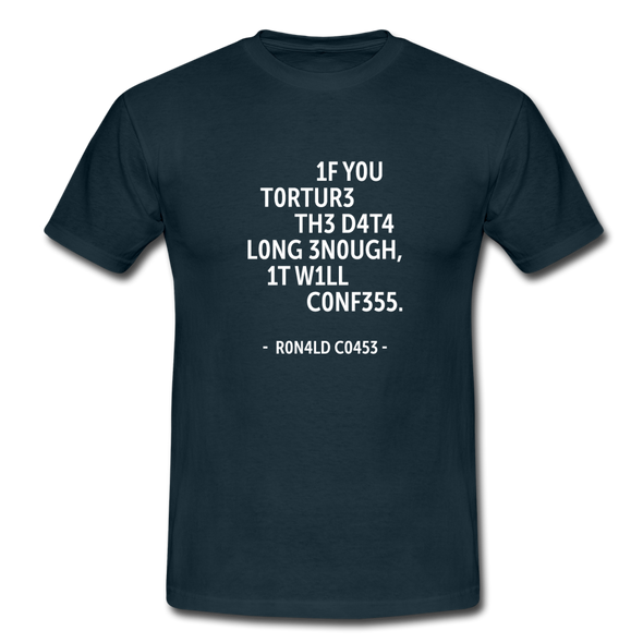Männer T-Shirt: If you torture the data long enough, it will confess. - Navy