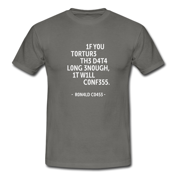 Männer T-Shirt: If you torture the data long enough, it will confess. - Graphit