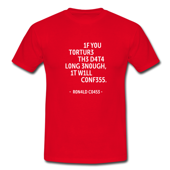 Männer T-Shirt: If you torture the data long enough, it will confess. - Rot