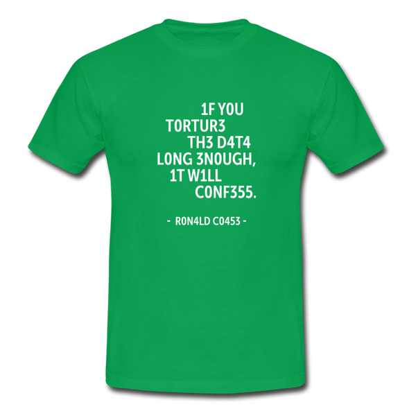 Männer T-Shirt: If you torture the data long enough, it will confess. - Kelly Green