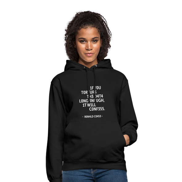 Unisex Hoodie: If you torture the data long enough, it will confess. - Schwarz