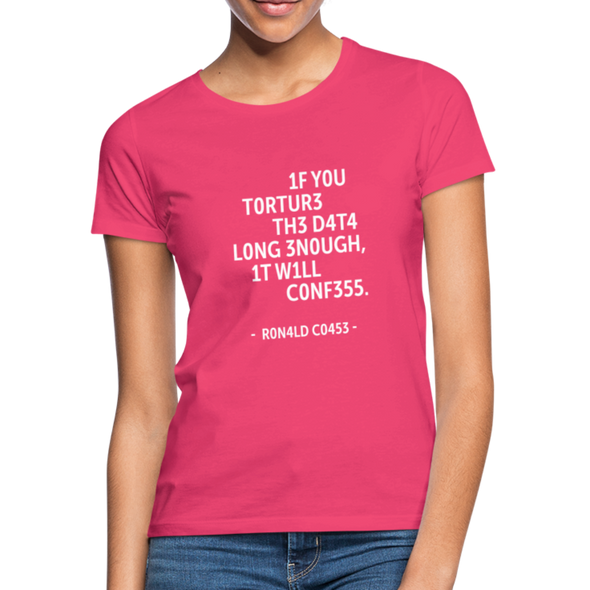 Frauen T-Shirt: If you torture the data long enough, it will confess. - Azalea