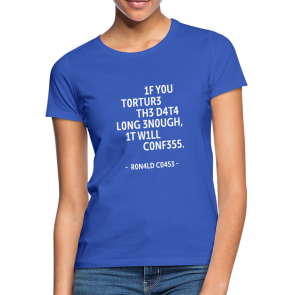 Frauen T-Shirt: If you torture the data long enough, it will confess. - Royalblau