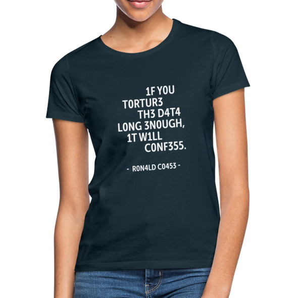 Frauen T-Shirt: If you torture the data long enough, it will confess. - Navy