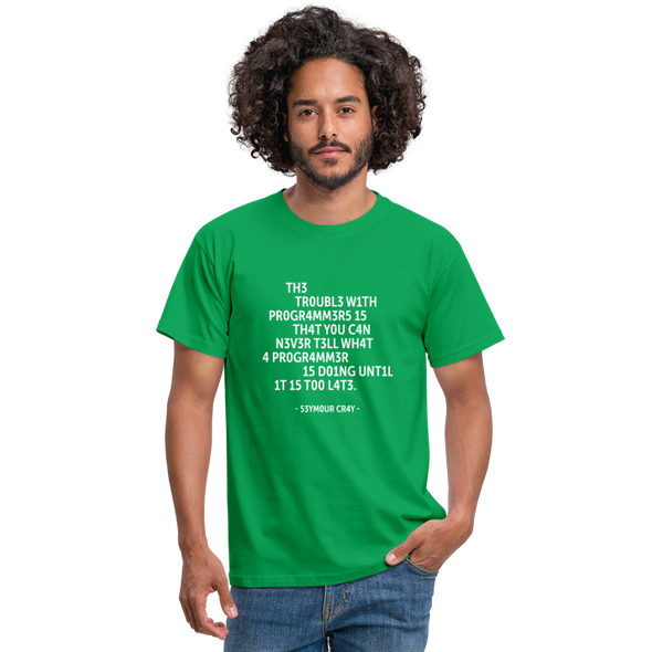 Männer T-Shirt: The trouble with programmers is that … - Kelly Green