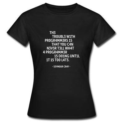 Frauen T-Shirt: The trouble with programmers is that … - Schwarz