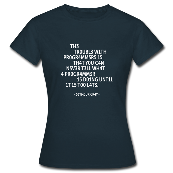 Frauen T-Shirt: The trouble with programmers is that … - Navy