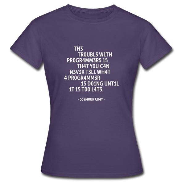 Frauen T-Shirt: The trouble with programmers is that … - Dunkellila