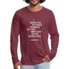 Männer Premium Langarmshirt: I would like to change the world but they … - Bordeauxrot meliert