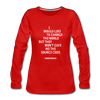 Frauen Premium Langarmshirt: I would like to change the world but they … - Rot