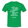 Männer T-Shirt: I would like to change the world but they … - Kelly Green