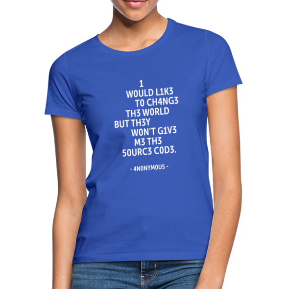 Frauen T-Shirt: I would like to change the world but they … - Royalblau