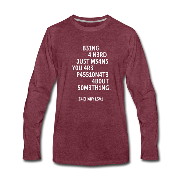 Männer Premium Langarmshirt: Being a nerd just means you are passionate … - Bordeauxrot meliert
