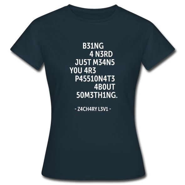 Frauen T-Shirt: Being a nerd just means you are passionate … - Navy