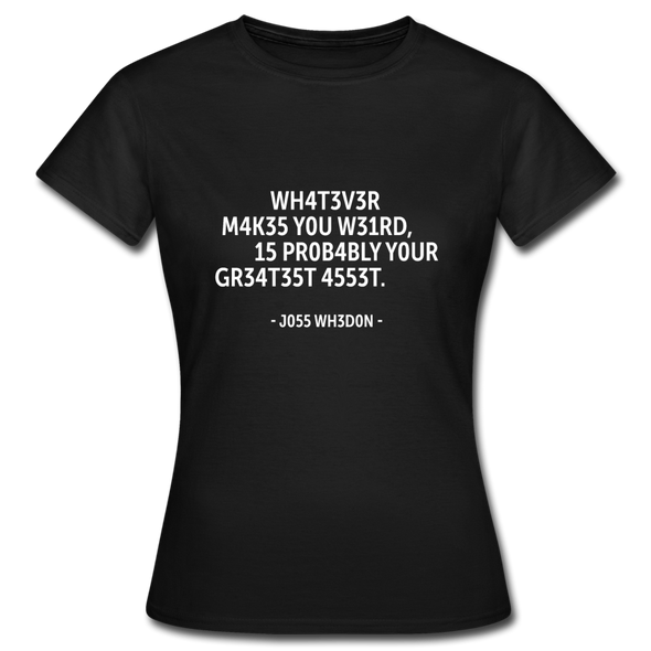 Frauen T-Shirt: Whatever makes you weird, is probably … - Schwarz