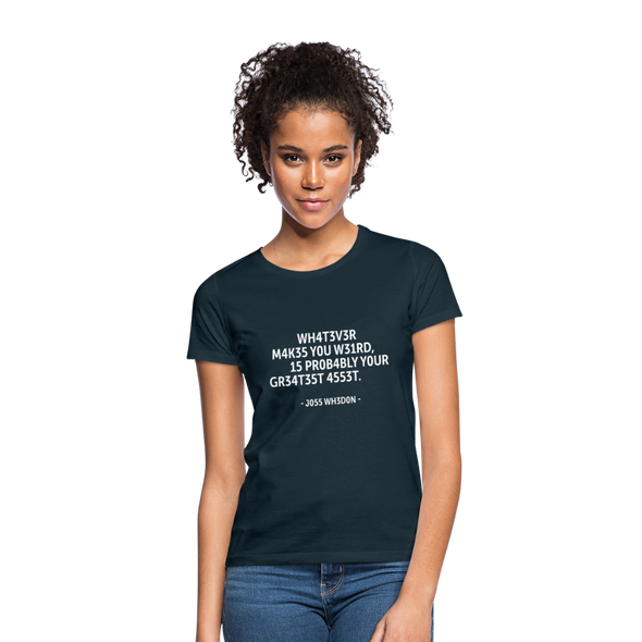 Frauen T-Shirt: Whatever makes you weird, is probably … - Navy