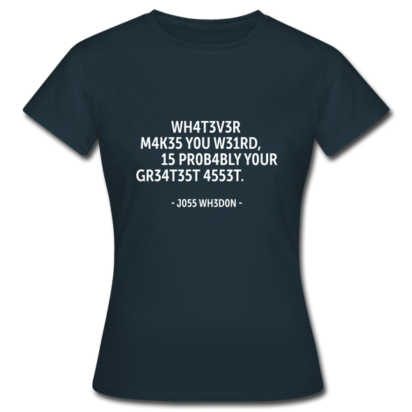 Frauen T-Shirt: Whatever makes you weird, is probably … - Navy