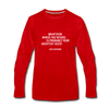 Männer Premium Langarmshirt: Whatever makes you weird, is probably … - Rot