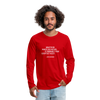 Männer Premium Langarmshirt: Whatever makes you weird, is probably … - Rot