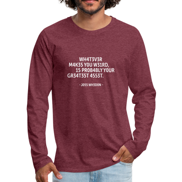 Männer Premium Langarmshirt: Whatever makes you weird, is probably … - Bordeauxrot meliert