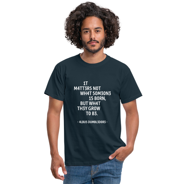 Männer T-Shirt: It matters not what someone is born, but … - Navy
