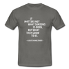 Männer T-Shirt: It matters not what someone is born, but … - Graphit