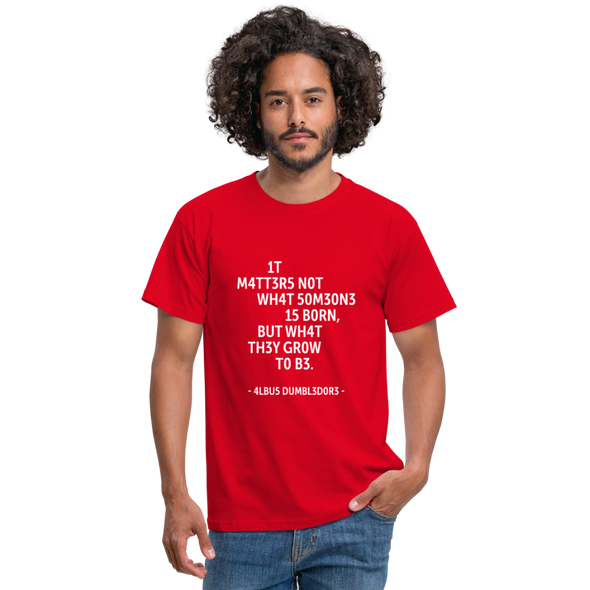 Männer T-Shirt: It matters not what someone is born, but … - Rot