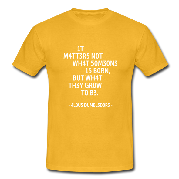 Männer T-Shirt: It matters not what someone is born, but … - Gelb