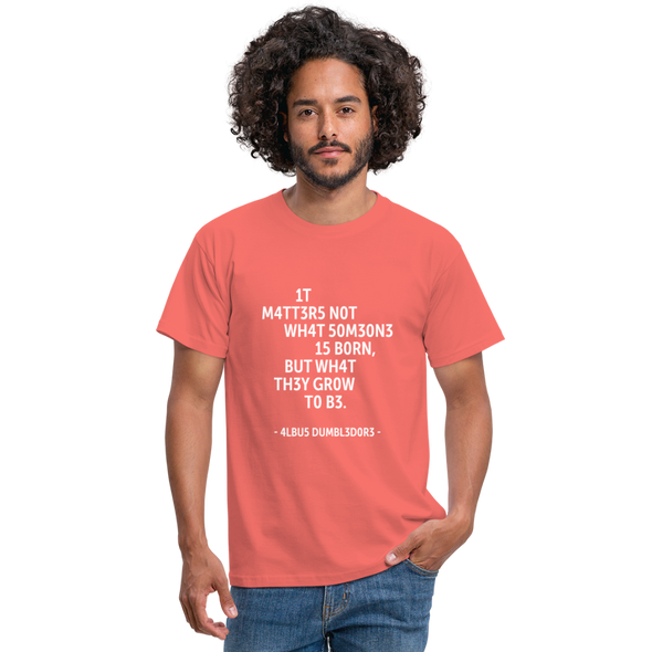 Männer T-Shirt: It matters not what someone is born, but … - Koralle