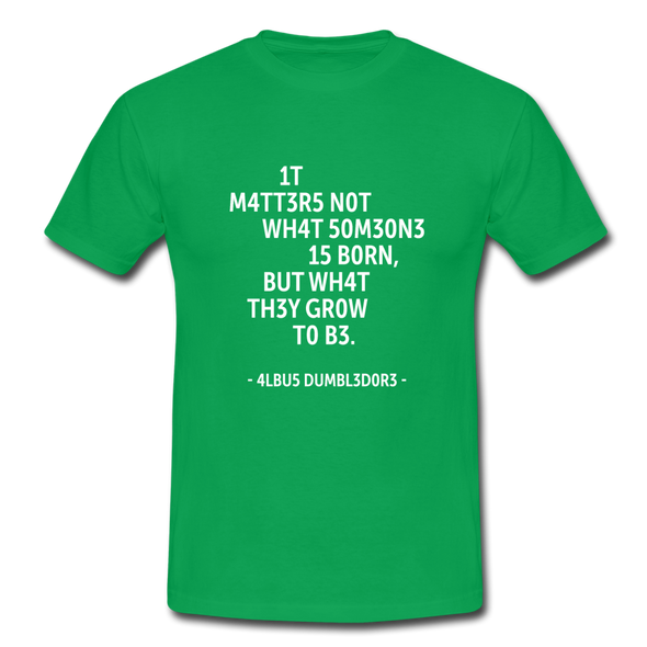 Männer T-Shirt: It matters not what someone is born, but … - Kelly Green