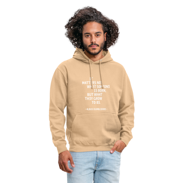 Unisex Hoodie: It matters not what someone is born, but … - Beige