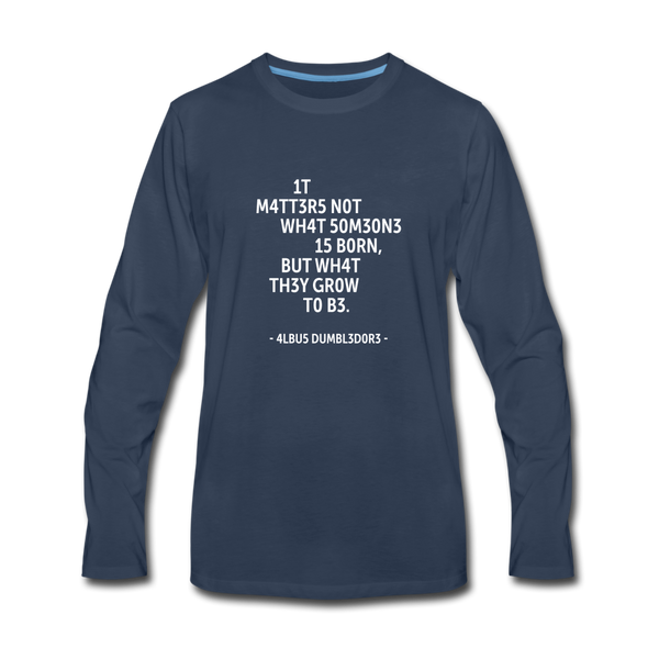 Männer Premium Langarmshirt: It matters not what someone is born, but … - Navy
