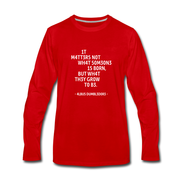 Männer Premium Langarmshirt: It matters not what someone is born, but … - Rot