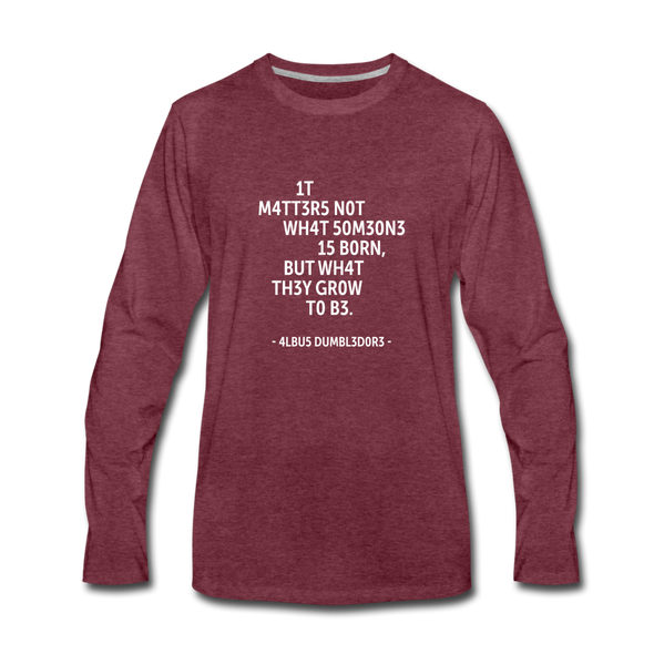 Männer Premium Langarmshirt: It matters not what someone is born, but … - Bordeauxrot meliert
