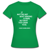 Frauen T-Shirt: It matters not what someone is born, but … - Kelly Green