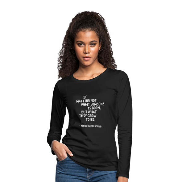 Frauen Premium Langarmshirt: It matters not what someone is born, but … - Schwarz