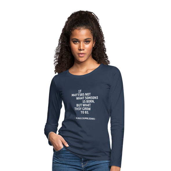 Frauen Premium Langarmshirt: It matters not what someone is born, but … - Navy