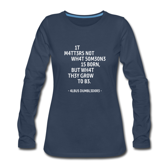 Frauen Premium Langarmshirt: It matters not what someone is born, but … - Navy