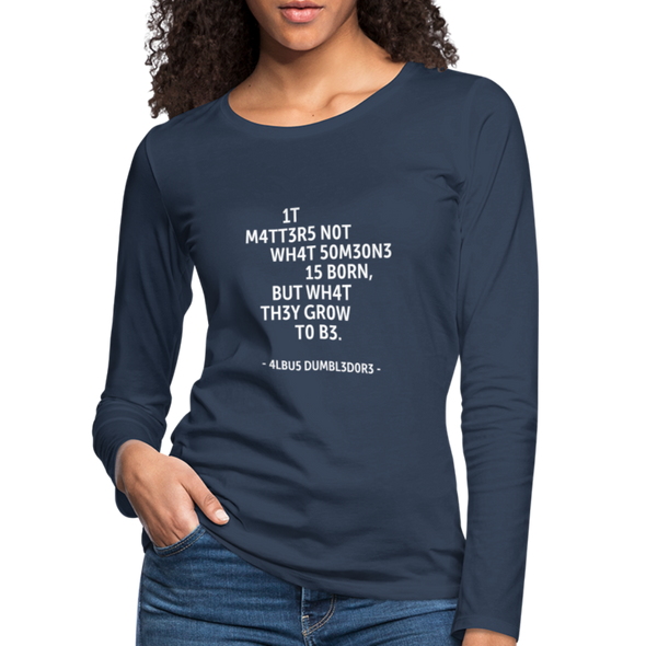 Frauen Premium Langarmshirt: It matters not what someone is born, but … - Navy