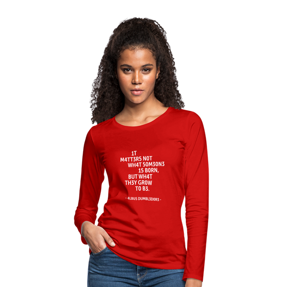 Frauen Premium Langarmshirt: It matters not what someone is born, but … - Rot