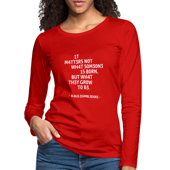 Frauen Premium Langarmshirt: It matters not what someone is born, but … - Rot