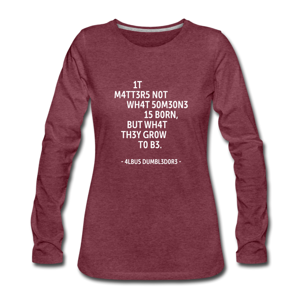 Frauen Premium Langarmshirt: It matters not what someone is born, but … - Bordeauxrot meliert