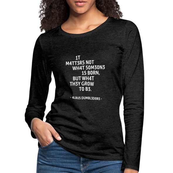 Frauen Premium Langarmshirt: It matters not what someone is born, but … - Anthrazit