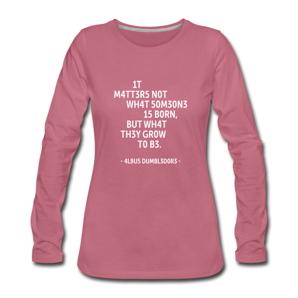 Frauen Premium Langarmshirt: It matters not what someone is born, but … - Malve