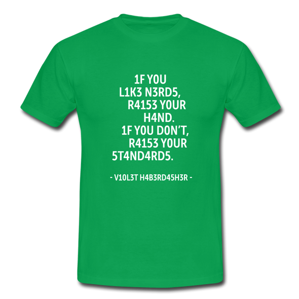 Männer T-Shirt: If you like nerds, raise your hand. If you don’t … - Kelly Green