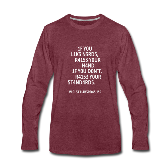 Männer Premium Langarmshirt: If you like nerds, raise your hand. If you don’t … - Bordeauxrot meliert