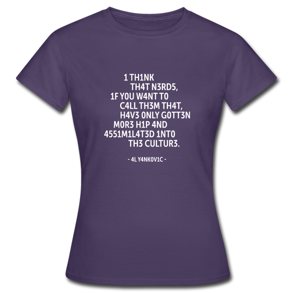 Frauen T-Shirt: I think that nerds, if you want to call them that … - Dunkellila