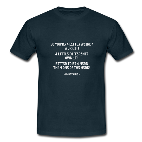 Männer T-Shirt: So you’re a little weird? Work it! A little different? … - Navy