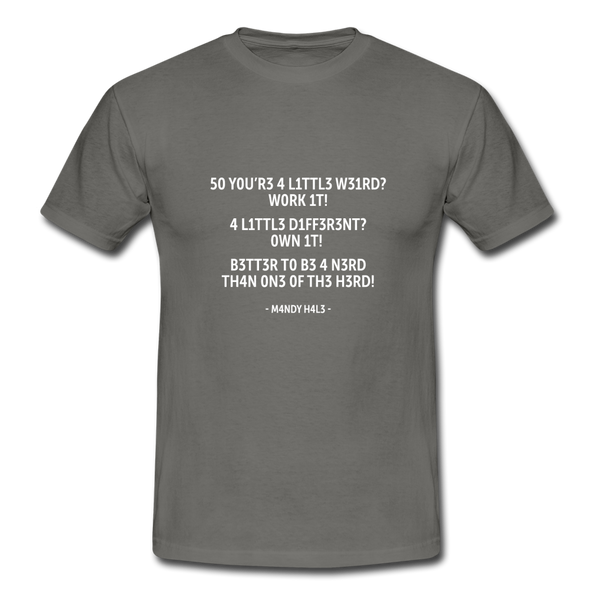 Männer T-Shirt: So you’re a little weird? Work it! A little different? … - Graphit